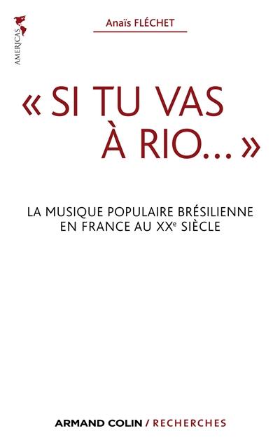 Si tu vas à Rio... : la musique populaire brésilienne en France au XXe siècle