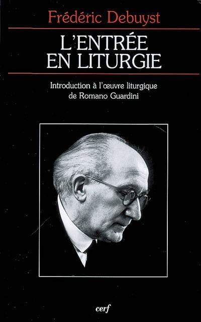 L'entrée en liturgie : introduction à l'oeuvre liturgique de Romano Guardini