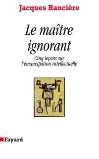 Le maître ignorant : cinq leçons sur l'émancipation intellectuelle