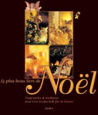 Le plus beau livre de Noël : vingt siècles de traditions pour vivre la plus belle fête de l'année