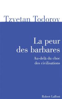 La peur des Barbares : au-delà du choc des civilisations