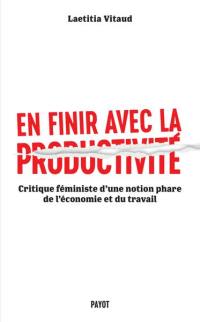 En finir avec la productivité : critique féministe d'une notion phare de l'économie et du travail