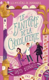 Les mystères de Dundoodle. Vol. 1. Le fantôme de la chocolaterie