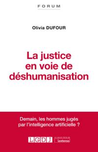 La justice en voie de déshumanisation : demain, les hommes jugés par l'intelligence artificielle ?