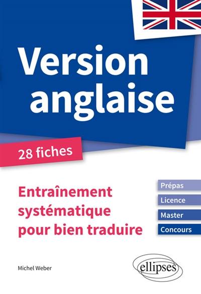 Version anglaise : entraînement systématique pour bien traduire, prépas, licence, master, concours : 28 fiches