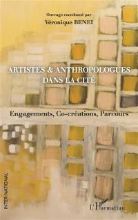 Artistes & anthropologues dans la cité : engagements, co-créations, parcours