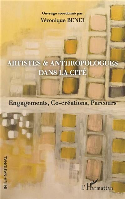 Artistes & anthropologues dans la cité : engagements, co-créations, parcours