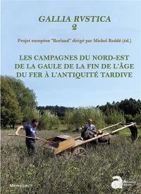 Gallia rustica : projet européen Rurland. Vol. 2. Les campagnes du nord-est de la Gaule, de la fin de l'âge du fer à l'Antiquité tardive