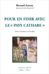 Pour en finir avec le pays cathare : le catharisme, la croisade, l'Inquisition