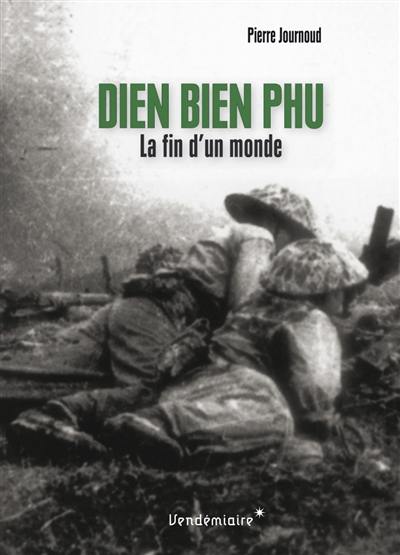 Dien Bien Phu : la fin d'un monde