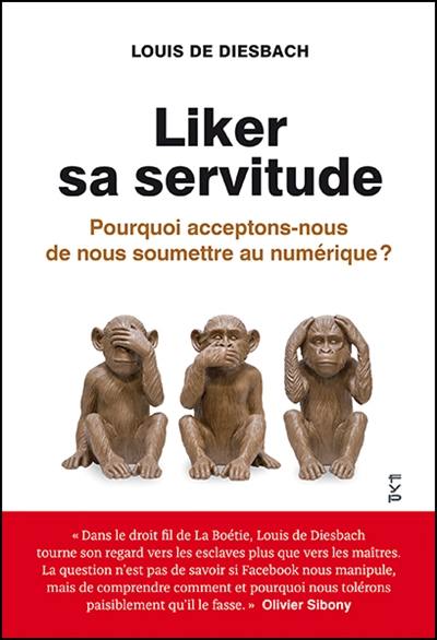 Liker sa servitude : pourquoi acceptons-nous de nous soumettre au numérique ?