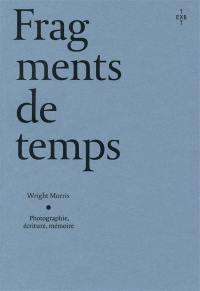 Fragments de temps : photographie, écriture, mémoire