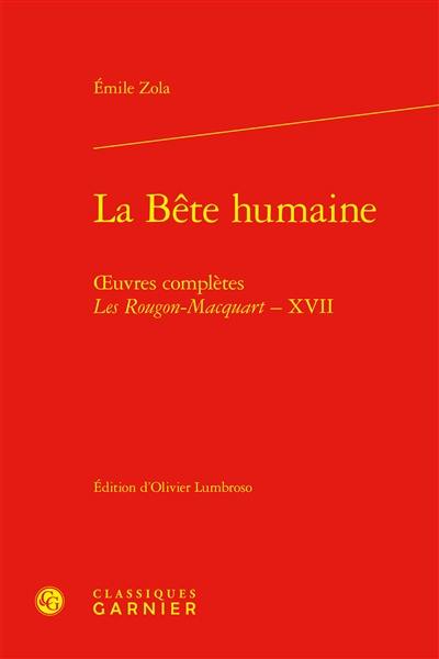 Oeuvres complètes. Les Rougon-Macquart. Vol. 17. La bête humaine