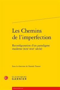 Les chemins de l'imperfection : reconfiguration d'un paradigme moderne (XIXe-XXIe siècle)