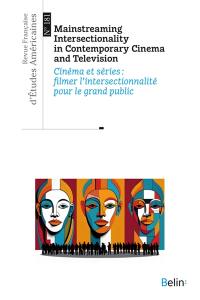 Revue française d'études américaines, n° 181. Mainstreaming intersectionality in contemporary cinema and television. Cinéma et séries : filmer l'intersectionnalité pour le grand public