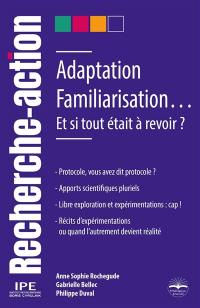 Adaptation, familiarisation... : et si tout était à revoir ?