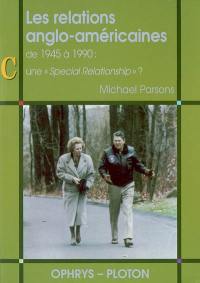 Les relations anglo-américaines : de 1945 à 1990 : une special relationship ?