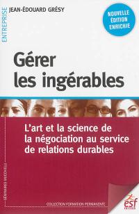 Gérer les ingérables : l'art et la science de la négociation au service de relations durables