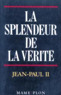 La splendeur de la vérité. Veritatis splendor : lettre encyclique