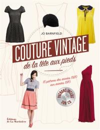 Couture vintage de la tête aux pieds : guide de couture pour choisir et adapter les modèles rétro : 15 patrons des années 1920 aux années 1970