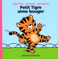 Petit tigre aime bouger : sauter, courir, grimper