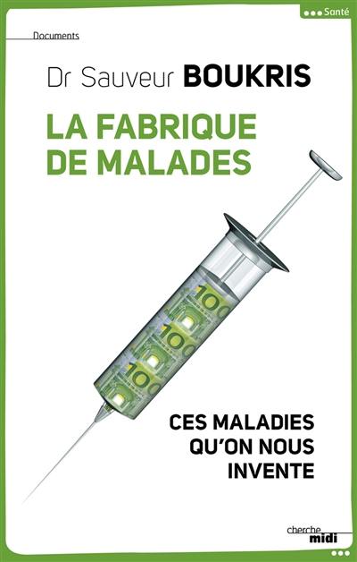 La fabrique de malades : ces maladies qu'on nous invente