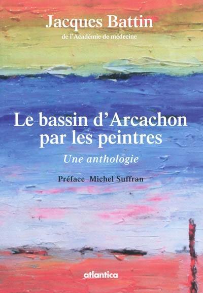 Le bassin d'Arcachon par les peintres : une anthologie