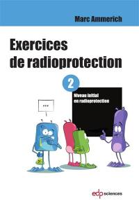 Exercices de radioprotection. Vol. 2. Niveau initial en radioprotection