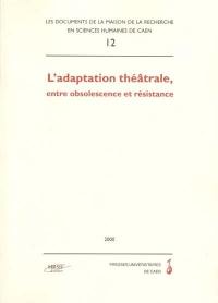 L'adaptation théâtrale, entre obsolescence et résistance