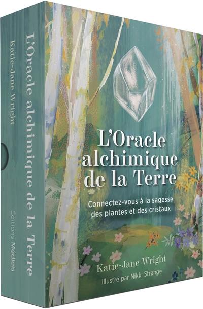 L'oracle alchimique de la Terre : connectez-vous à la sagesse des plantes et des cristaux