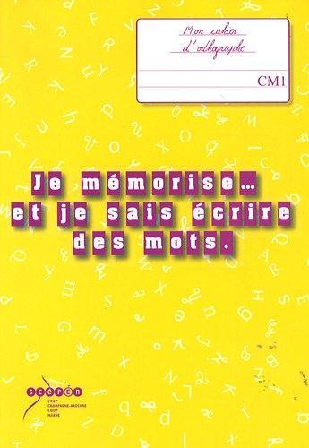 Je mémorise... et je sais écrire des mots, CM1 : mon cahier d'orthographe