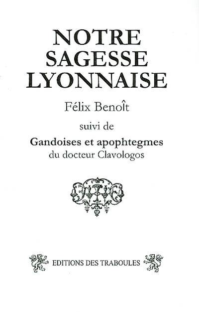 Notre sagesse lyonnaise. Gandoises et apophtegmes du docteur Clavologos