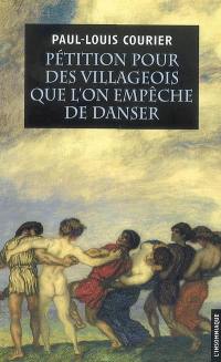 Pétition pour des villageois que l'on empêche de danser : suivie de deux autres écrits impies. Essai sur la vie et les écrits de Paul-Louis Courier