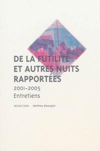 De la futilité et autres nuits rapportées : 2001-2005 : entretiens