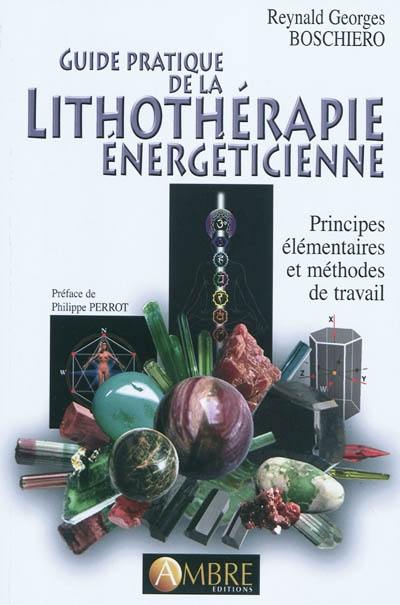 Guide pratique de la lithothérapie énergéticienne : principes élémentaires et méthodes de travail