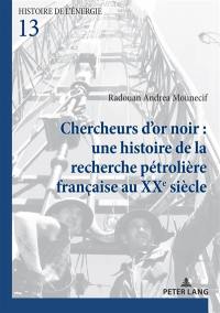 Chercheurs d'or noir : une histoire de la recherche pétrolière française au XXe siècle