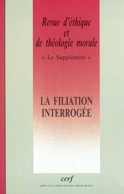 Revue d'éthique et de théologie morale, n° 225. La filiation interrogée : actes du colloque de l'ATEM