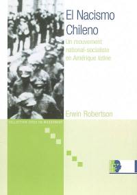 El nacismo chileno : un mouvement national-socialiste en Amérique latine