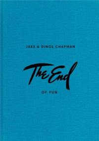 Jake & Dinos Chapman The End of Fun