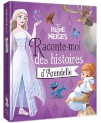 La reine des neiges : raconte-moi des histoires d'Arendelle