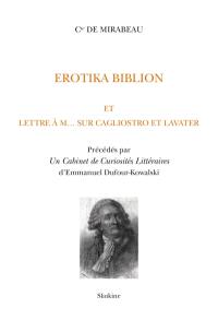 Erotika biblion. Lettre à M... sur Cagliostro et Lavater. Un cabinet de curiosités littéraires : étude sur les principales éditions de l'Erotika biblion