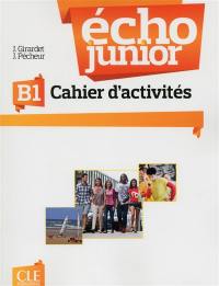 Echo junior B1, méthode de français : cahier d'activités