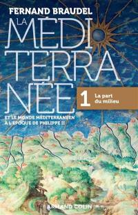 La Méditerranée et le monde méditerranéen à l'époque de Philippe II. Vol. 1. La part du milieu