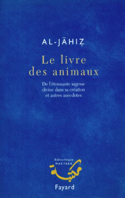 Le livre des animaux : de l'étonnante sagesse divine dans sa création et autres anecdotes