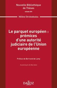 Le parquet européen : prémices d'une autorité judiciaire de l'Union européenne