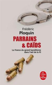 Parrains et caïds : le grand banditisme dans l'oeil de la PJ