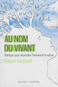 Au nom du vivant : plaidoyer pour réconcilier l'homme et la nature