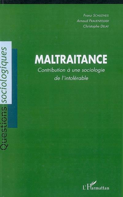 Maltraitance : contribution à une sociologie de l'intolérable