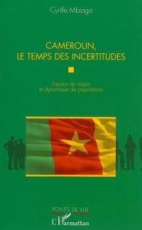 Cameroun, le temps des incertitudes : espace de risque et dynamique de populations