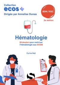 Hématologie : 20 dossiers pour maîtriser l'hématologie aux Ecos : EDN, R2C